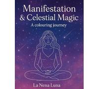 MANIFESTATION & CELESTIAL MAGIC: A mystical colouring journey