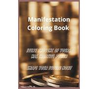 Manifestation Coloring Book: Every Thought of Yours Has Creative Power: Shape Your Future Now! | 7 x 10 | 33 pages