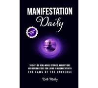 Manifestation Daily: 30 Days of Real-World Stories, Reflections, and Affirmations for Living in Alignment With the Laws of the Universe (Spiritual Guidance)