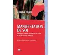 Manifestation de soi: Interface entre le monde tel qu'il est et tel qu'il nous apparait - Clara Emilia Dolcu, Editie in limba romana