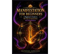 Manifestation for Beginners - A Beginner’s Guide to the Law of Attraction and Mindfulness