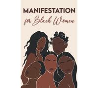 Manifestation for Black Women: The Ultimate Guide to Manifesting Your Dream Life Using the Law of Attraction (Manifestation, Self-Love & Spirituality for Black Women)