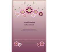 Manifestation & Gratitude Journal: A Simple 5-Minute Daily Practice to Build Confidence, Attract Abundance, Cultivate Positivity, and Create a Life You Love