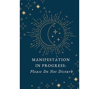Manifestation in Progress: Please Do Not Disturb: Let this notebook hold space while you call in your next miracle.