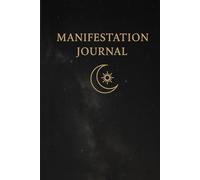 Manifestation Journal - A Daily Guided Notebook for Intentions, Gratitude & Abundance: A spiritual space to script your dreams and align with the universe.