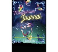 Manifestation Journal: A Guided Journey to Creating the Life You Desire…