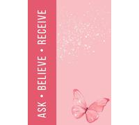 Manifestation Journal: Ask, Believe, Receive