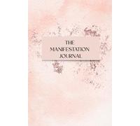 Manifestation Journal for Beginners: A Simple Guided Workbook to Attract Positivity, Set Intentions & Design Your Dream Life