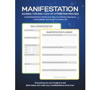 Manifestation Journal for Daily Law of Attraction Practice: Guided Manifestation Workbook to Align Your Mindset, Reprogram Limiting Beliefs, and Create Your Dream Life