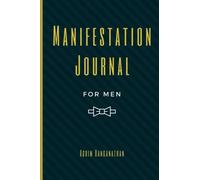 Manifestation Journal for Men: Law of Attraction Techniques and Tools for Goal Setting, Gratitude and Mindfulness | Writing Exercise Journal and Workbook to Manifest Your Dreams and Desires