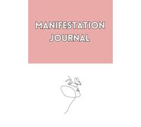 Manifestation Journal for Success: A Comprehensive Guide to Turning Dreams into Reality with Affirmations and Vision Boards: Unlock Your True ... Goal Setting, and Manifestation Practices