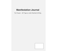 Manifestation Journal für Frauen - 90 Tage zu mehr Klarheit & Erfolg: Dein täglicher Begleiter für Dankbarkeit, Affirmationen & Ziele