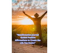 Manifestation Journal Guided Positive Affirmations to Create the Life You Desire