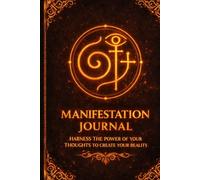 Manifestation Journal:: HARNESS THE POWER OF YOUR THOUGHTS TO CREATE A REALITY