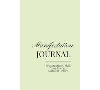 Manifestation Journal: Set Intentions. Shift Your Energy. Manifest Gently.