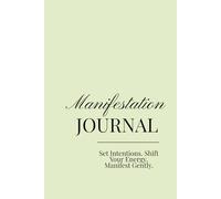 Manifestation Journal: Set Intentions. Shift Your Energy. Manifest Gently.