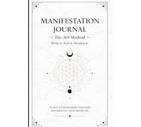 Manifestation Journal: The 369 Method - Write It. Feel It. Receive It.