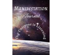 Manifestation Journal - The Universe is Listening: Harness Universal Energy to Connect, Align & Manifest