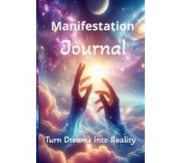 Manifestation Journal: Unlock the power of manifestation with every pagev