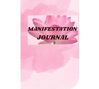 Manifestation Journal: Your Space to Write, Channel, Dream and Attract What You Want
