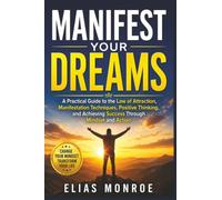 Manifestation Magic: Unlock the Power of Your Mind, Reprogram Your Subconscious, and Attract Wealth, Success, and Happiness Through Proven Law of Attraction Techniques
