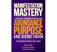 Manifestation Mastery: A Biblical Approach to Realizing Abundance, Purpose, and Divine Favor