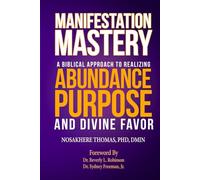 Manifestation Mastery: A Biblical Approach to Realizing Abundance, Purpose, and Divine Favor