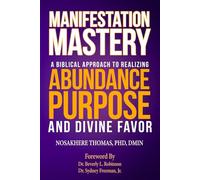 Manifestation Mastery: A Biblical Approach to Realizing Abundance, Purpose, and Divine Favor