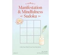 Manifestation & Mindfulness Sudoku Puzzle Book Volume 2: Sudoku puzzles for manifestation and mindfulness | Help Calm the Mind, Relax, and Focus | 6 x 9“, 111 pages | 50+ puzzles | solutions included.