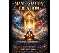 Manifestation of Creation: Master Universal Spiritual Laws & Reality Transurfing for Inner Alignment. Use Conscious Discipline to Create Your Own Reality and Shape Your Destiny.