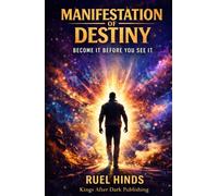 Manifestation of Destiny: Become It Before You See It (Kings After Dark Growth & Legacy Series)