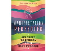 Manifestation Perfected : Six Steps to Embody Your Soul Purpose