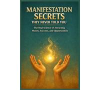 Manifestation Secrets They Never Told You: The Reality Creation Formula: The Real Science of Attracting Money, Success, and Opportunities