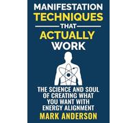 Manifestation Techniques That Actually Work: The Science and Soul of Creating What You Want with Energy Alignment