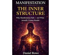 Manifestation The Inner Structure: Why Manifestation Fails - and What Actually Creates Results
