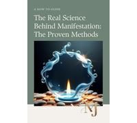 Manifestation - The Real Science Behind Manifestation: The Proven Methods: Manifestation Workbook: Your 30-Day Practice Companion