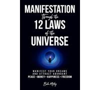 Manifestation Through the 12 Laws of the Universe: Manifest Your Dreams and Attract Abundant Peace • Money • Happiness • Freedom (Spiritual Guidance)