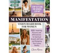 Manifestation Vision Board Book for Women: Stop settling for generic clip art. 600+ Inspiring Pictures and Affirmations for Spiritual Growth, Self-Care, and Designing Your Luxury Reality