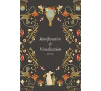 Manifestation & Visualization Journal: Daily Practice for Affirming, Visualizing, and Attracting Your Dream Life