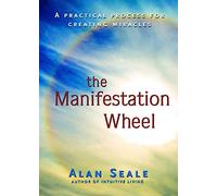 Manifestation Wheel: A Practical Process for Creating Miracles