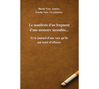 Manifeste d'un fragment d'une mémoire incendiée.: Et le journal d'une voix qu'ils ont tenté d'effacer