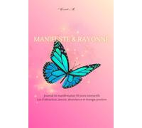 Manifeste & Rayonne: Le journal de manifestation interactif - 30 jours pour activer ta puissance, vibrer haut et attirer l'abondance grâce aux audios guidés.