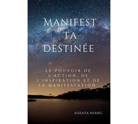Manifeste Ta Destinée: Le Pouvoir de l'Action, de l'Inspiration et de la Manifestation
