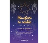 Manifeste ta réalité: Cahier de manifestation pour clarifier tes désirs, élever ta vibration et transformer ta vie de l'intérieur. Apprends à ... conscientes dans ce carnet de gratitude guidé