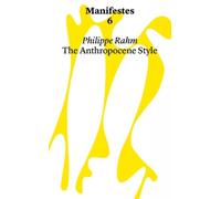 Manifestes 6: Anthropocene Style. Reinventing Decorative Arts at The Time of Global Warming And Epidemics