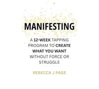 MANIFESTING: A 12-Week Tapping Program to Create What You Want Without Force or Struggle: Manifestation meets EFT tapping in this 12-week guided ... and alignment. (12-Week Tapping Programs)