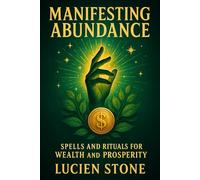 Manifesting Abundance: Spells and Rituals for Wealth and Prosperity