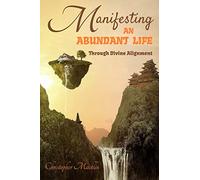 Manifesting an Abundant Life: Through Divine Alignment