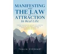 Manifesting and the Law of Attraction in Real Life: Everyday Manifestation Methods with Intention, Visualization, and Energy Alignment to Attract ... Mastery and Law of Attraction Guides)