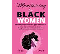 Manifesting for Black Women: Materialize Your Desires, Wealth, Sacred Love and Prosperity With the Melanin Laws of Attraction, Divine African Spirituality, and the Magic of the Orisha and Yoruba